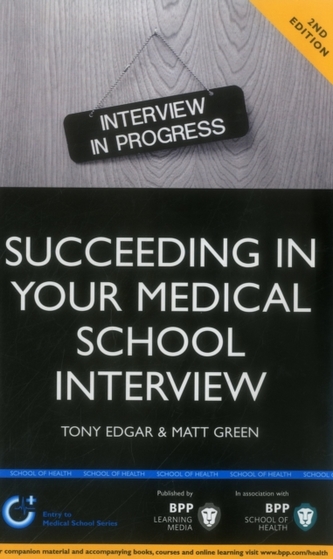 Succeeding in Your Medical School Interview: A Practical Guide to Ensuring You are Fully Prepared