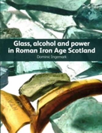 Glass, Alcohol and Power in Roman Iron Age Scotland