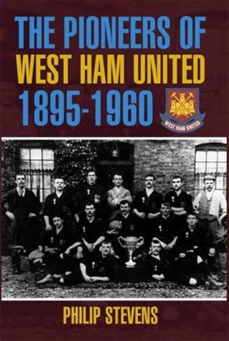 The Pioneers of West Ham United 1895-1960