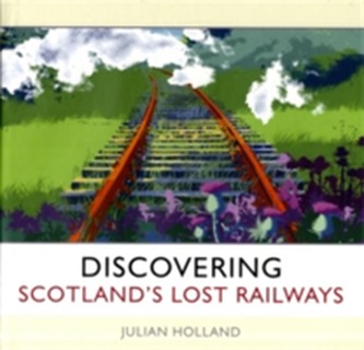 Discovering Scotland's Lost Railways
