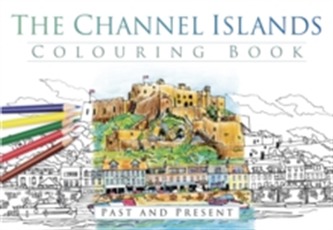The Channel Islands Colouring Book: Past and Present