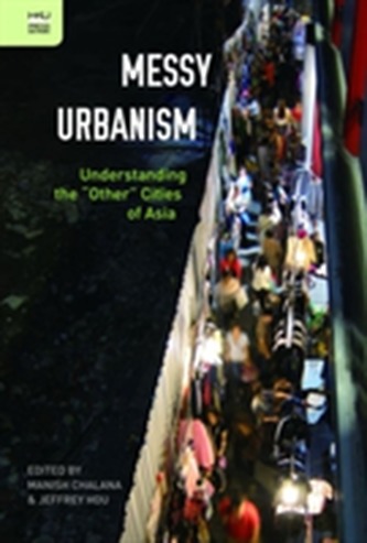 Messy Urbanism - Understanding the Other Cities of Asia