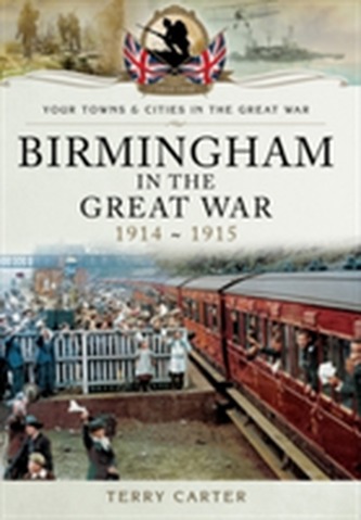 Birmingham in the Great War - Mobilisation and Recruitment