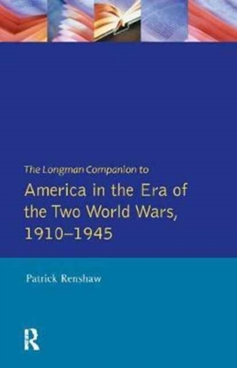 The Longman Companion to America in the Era of the Two World Wars, 1910-1945