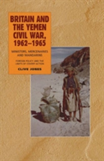 Britain and the Yemen Civil War, 1962-1965