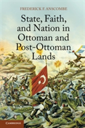 State, Faith, and Nation in Ottoman and Post-Ottoman Lands