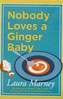 Nobody Loves a Ginger Baby