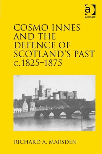 Cosmo Innes and the Defence of Scotland's Past c. 1825-1875