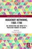 Huguenot Networks, 1560-1780