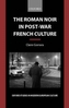 The Roman Noir in Post-War French Culture