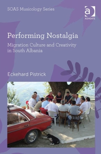 Performing Nostalgia: Migration Culture and Creativity in South Albania