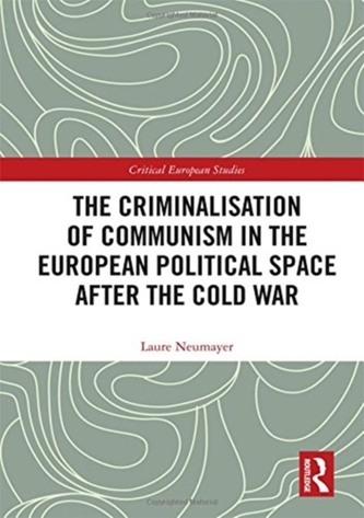 The Criminalisation of Communism in the European Political Space after the Cold War