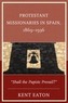 Protestant Missionaries in Spain, 1869-1936