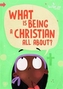 What is Being a Christian All About?