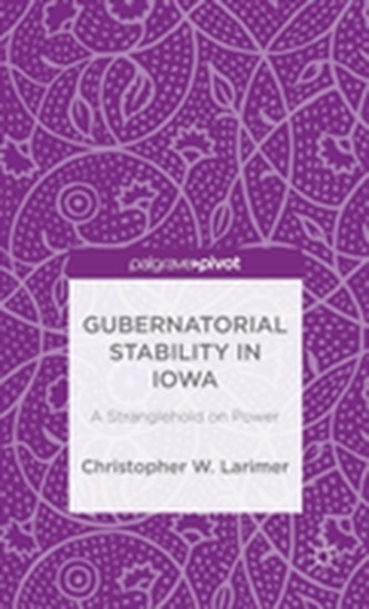 Gubernatorial Stability in Iowa: A Stranglehold on Power