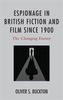 Espionage in British Fiction and Film since 1900