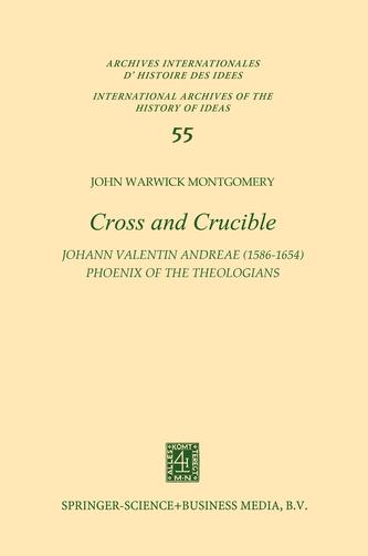 Cross and Crucible Johann Valentin Andreae (1586-1654) Phoenix of the Theologians