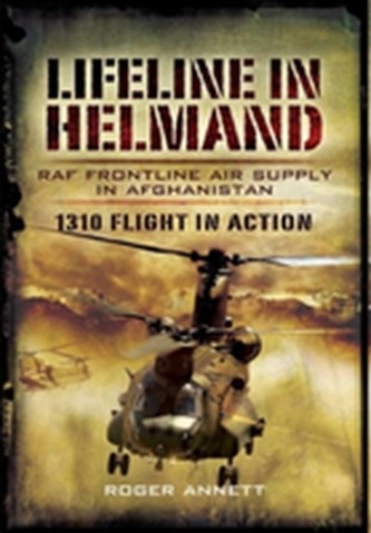 Lifeline in Helmand: RAF Front-Line Air Supply in Afghanistan