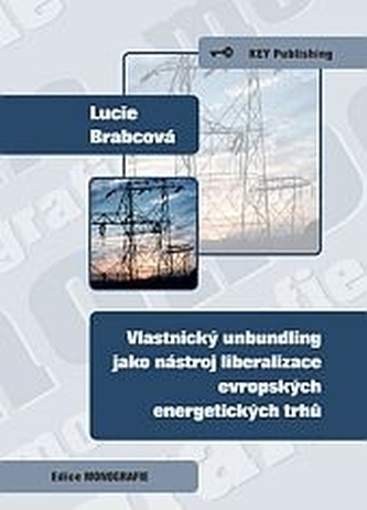 Vlastnický unbundling jako nastroj liberalizace evropských energetických trhů