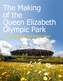 The Making of the Queen Elizabeth Olympic Park