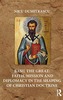 Basil the Great: Faith, Mission and Diplomacy in the Shaping of Christian Doctrine
