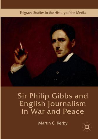 Sir Philip Gibbs and English Journalism in War and Peace