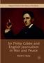 Sir Philip Gibbs and English Journalism in War and Peace