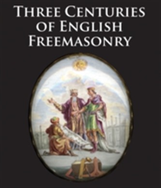 Three Centuries of English Freemasonary