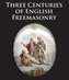 Three Centuries of English Freemasonary