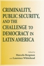 Criminality, Public Security, and the Challenges to Democracy in Latin America
