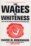 The Wages of Whiteness