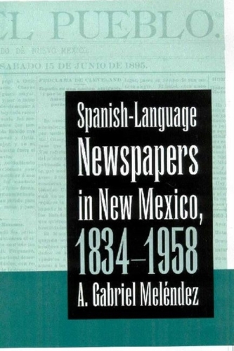 SPANISH-LANGUAGE NEWSPAPERS IN NEW MEXICO, 1834-1958