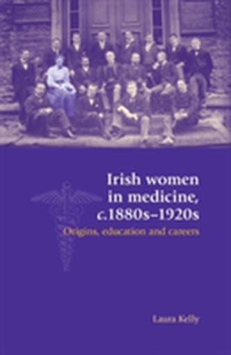 Irish Women in Medicine, C.1880s-1920s
