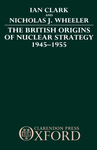 The British Origins of Nuclear Strategy 1945-1955