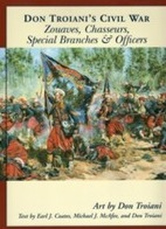 Don Troiani's Civil War Zouaves, Chasseurs, Special Branches, and Officers