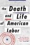 The Death and Life of American Labor