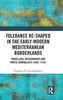Tolerance Re-Shaped in the Early-Modern Mediterranean Borderlands