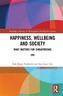 Happiness, Wellbeing and Society