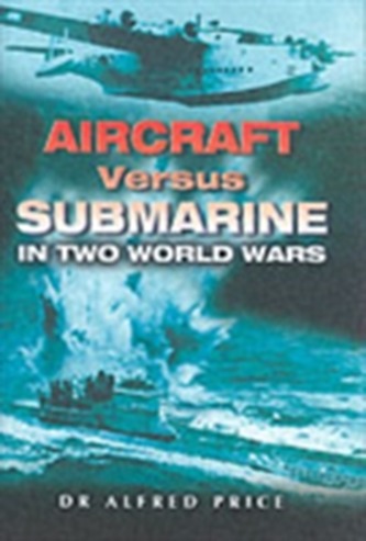 Aircraft Versus Submarines 1912-1945