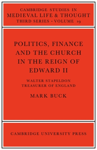 Politics, Finance and the Church in the Reign of Edward II