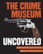 The Crime Museum Uncovered