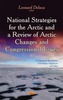 National Strategies for the Arctic & a Review of Arctic Changes & Congressional Issues