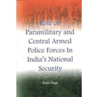 Role of Paramilitary and Central Armed Police Forces in India's National Security