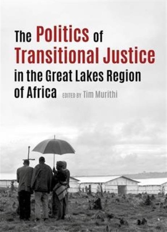 The politics of transitional justice in the Great Lakes region of Africa