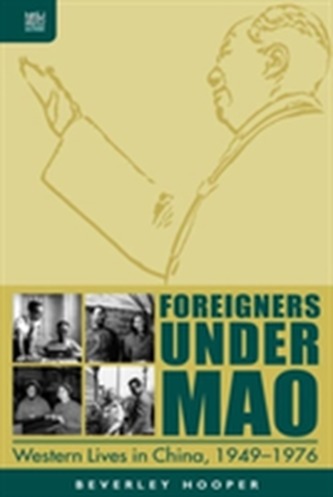 Foreigners Under Mao - Western Lives in China, 1949-1976
