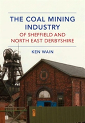 The Coal Mining Industry of Sheffield and North Derbyshire