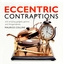 Eccentric Contraptions and Amazing Gadgets, Gizmos and Thingamabobs