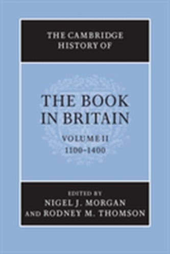 The Cambridge History of the Book in Britain: Volume 2, 1100-1400
