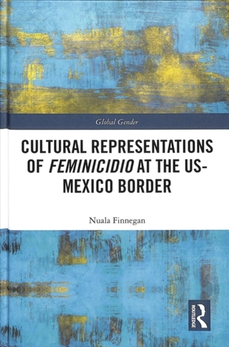 Cultural Representations of Feminicidio at the US-Mexico Border
