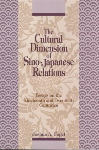 The Cultural Dimensions of Sino-Japanese Relations: Essays on the Nineteenth and Twentieth Centuries